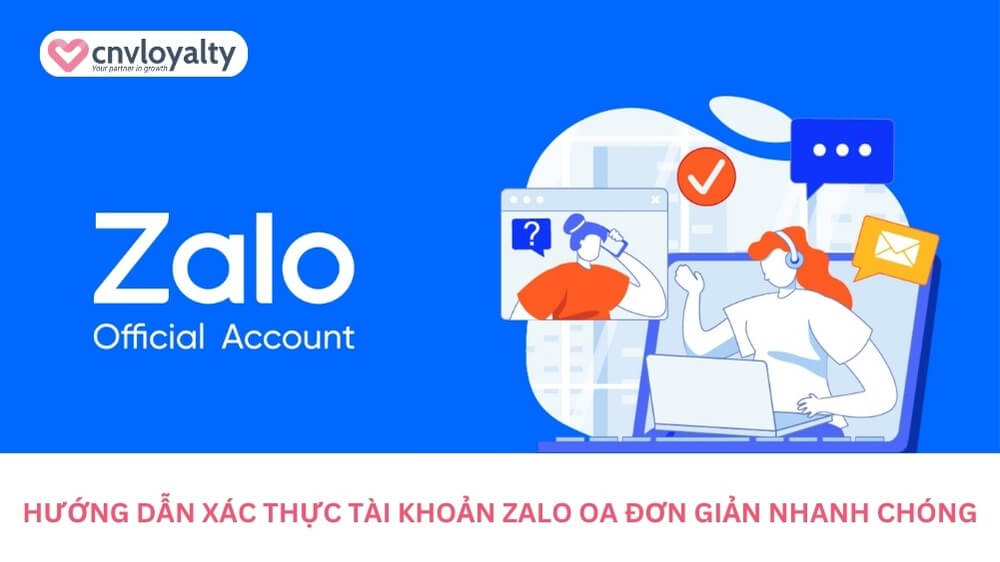 Hướng dẫn xác thực tài khoản Zalo OA đơn giản nhanh chóng