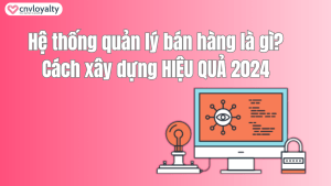 Hệ thống quản lý bán hàng là gì