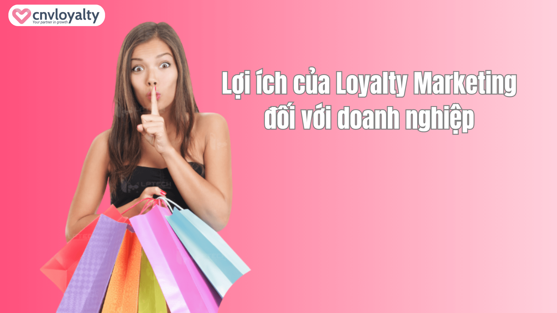 Loyalty Marketing là gì? Lợi ích và chiến lược HIỆU QUẢ 9 Lợi ích của Loyalty Marketing đối với doanh nghiệp