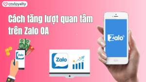 Tăng lượt quan tâm trên Zalo OA