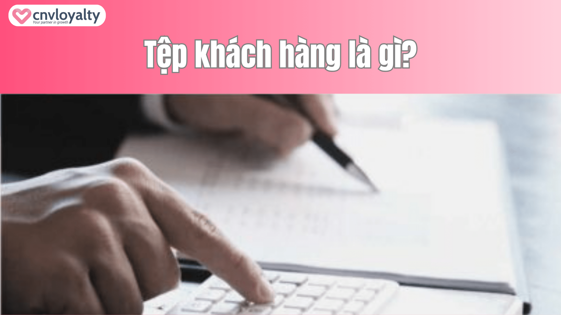 Tệp khách hàng là gì