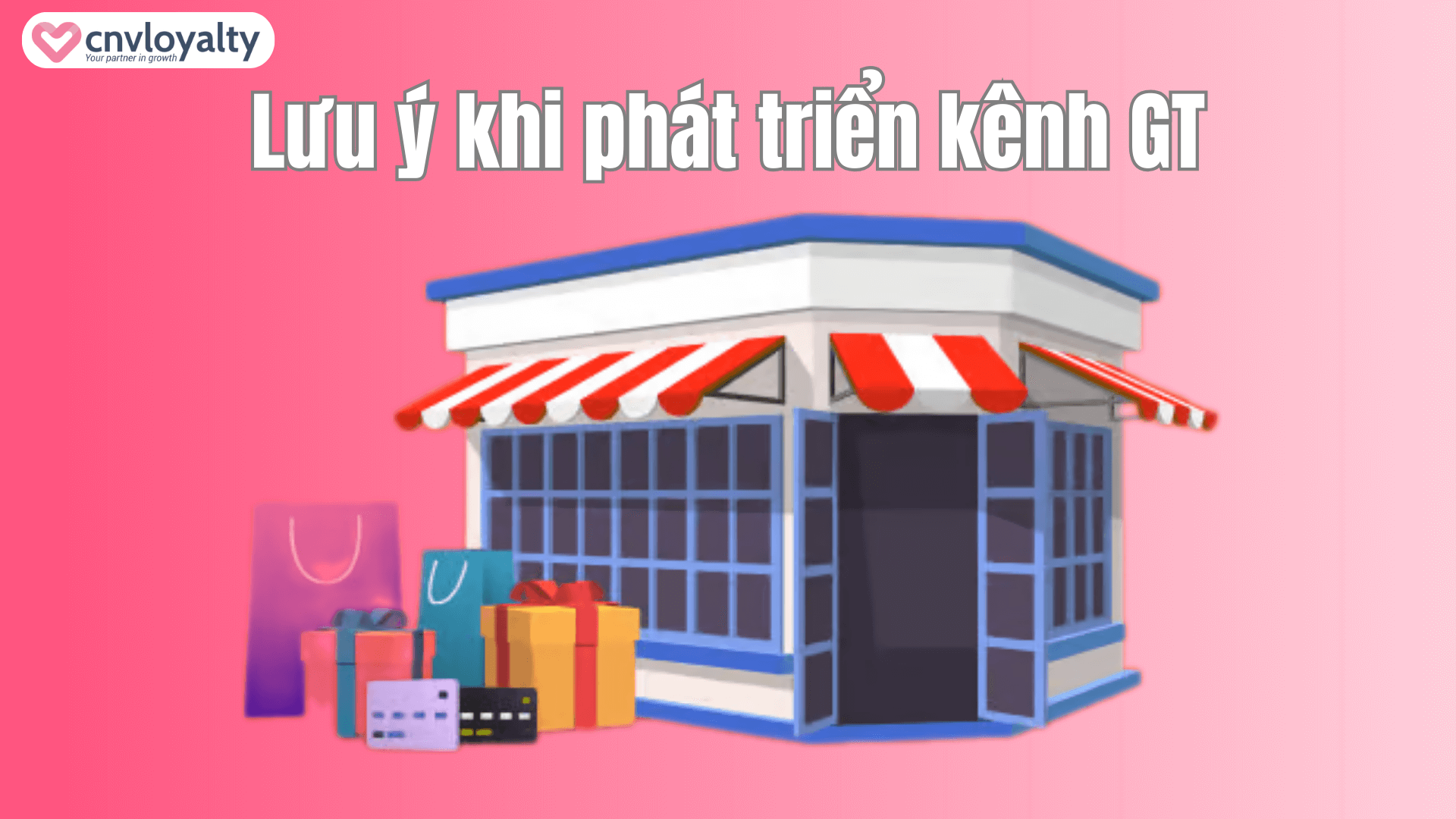 Kênh GT và MT là gì? Lưu ý khi phát triển kênh HIỆU QUẢ 8 Lưu ý khi phát triển kênh GT