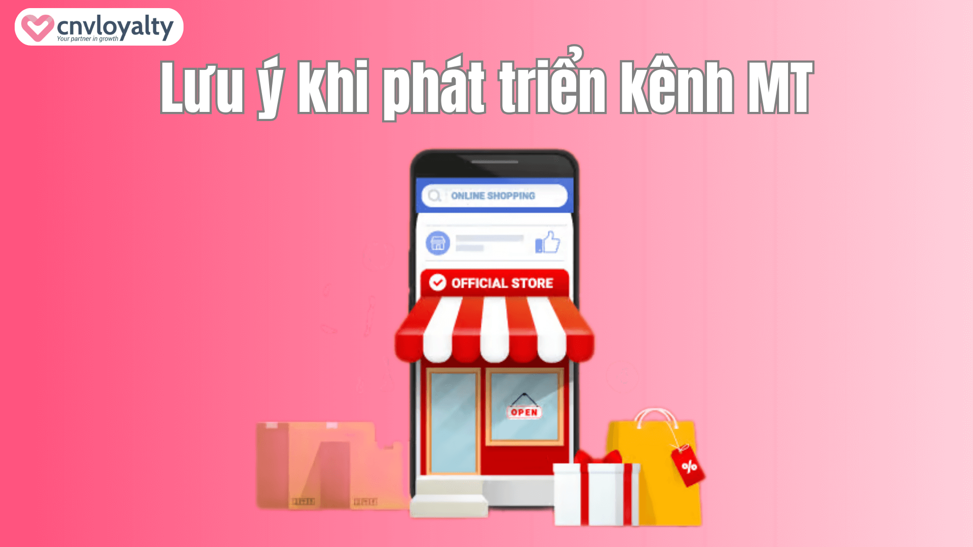 Kênh GT và MT là gì? Lưu ý khi phát triển kênh HIỆU QUẢ 9 Lưu ý khi phát triển kênh MT