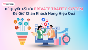 Bí Quyết Tối Ưu Private Traffic System Để Giữ Chân Khách Hàng Hiệu Quả