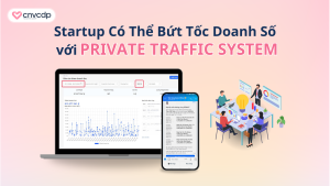 Startup Có Thể Bứt Tốc Doanh Số với Private Traffic System