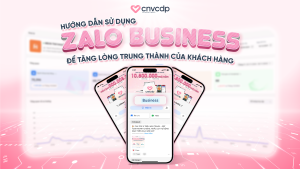 Phát triển khách hàng qua Zalo Business để xây dựng hệ thống khách hàng trung thành và tối ưu hiệu quả kinh doanh.