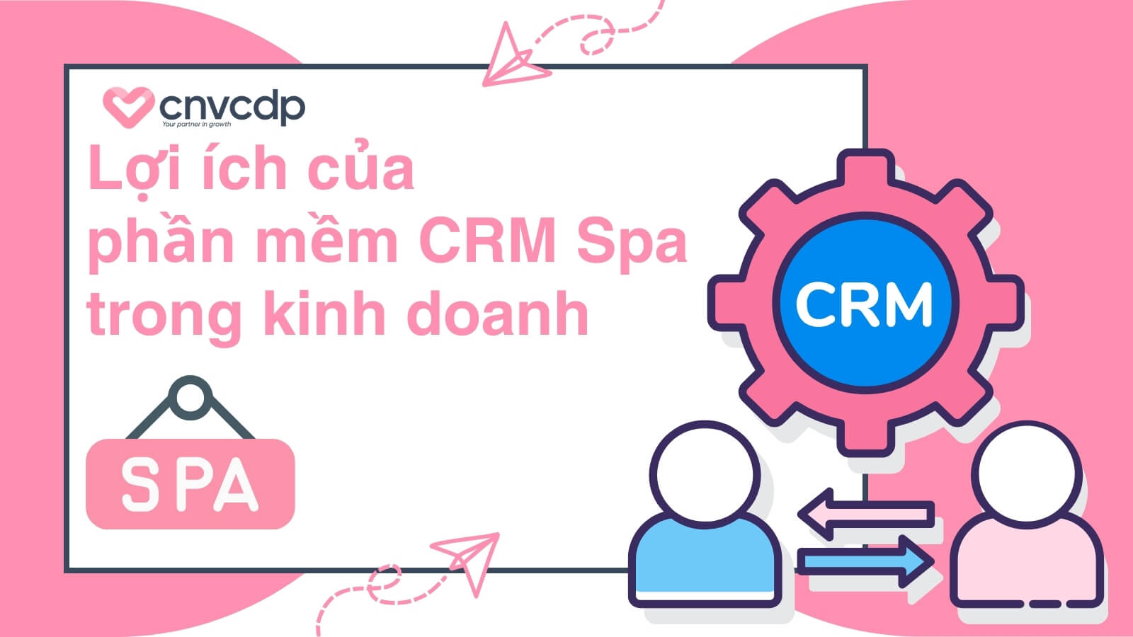 Top 11 phần mềm CRM Spa HIỆU QUẢ và TỐT NHẤT hiện nay 2 Loi ich cua phan mem CRM Spa trong kinh doanh