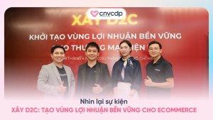 CNV CDP đồng hành cùng sự kiện XÂY D2C TẠO VÙNG LỢI NHUẬN BỀN VỮNG CHO ECOMMERCE