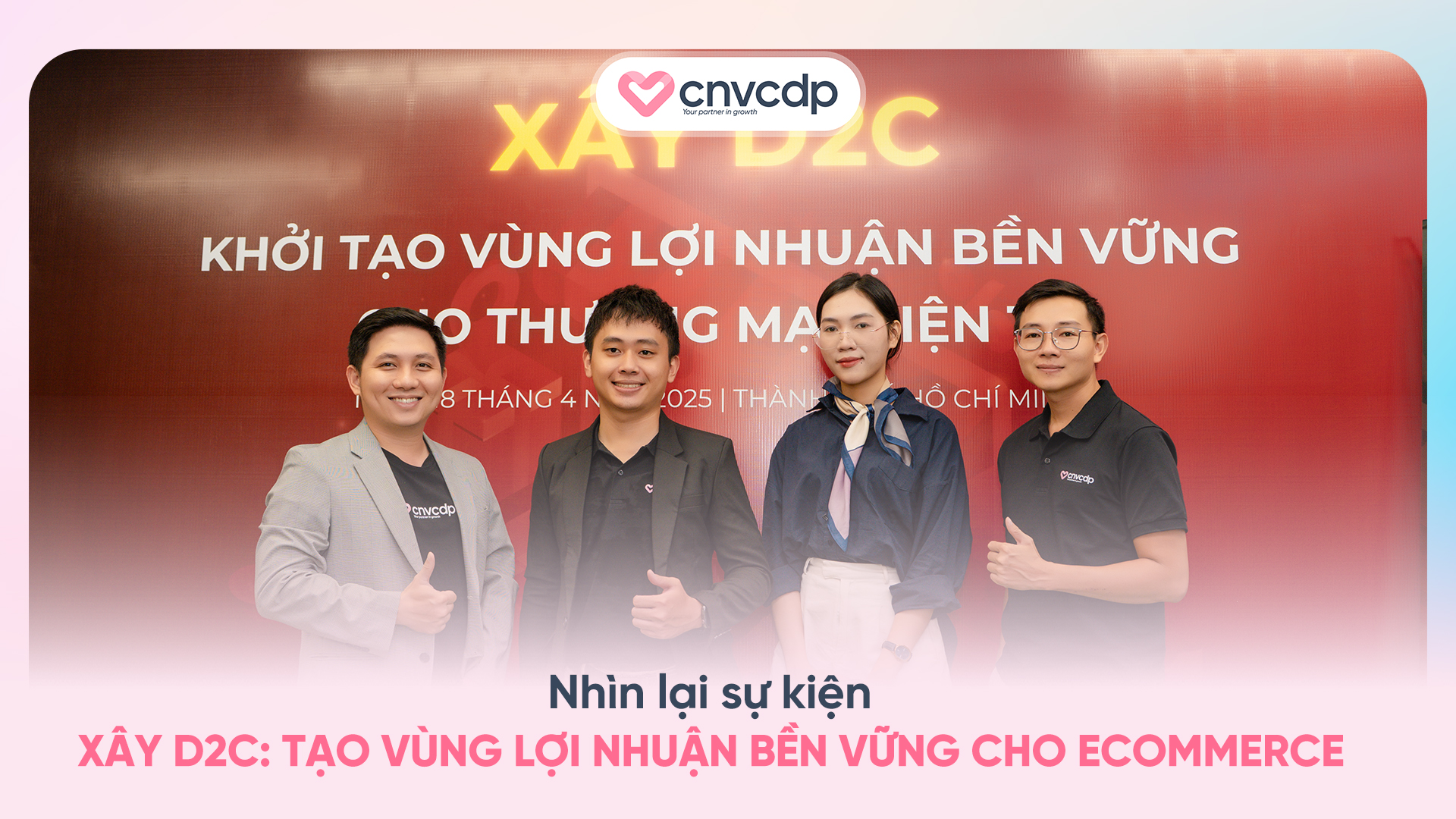 XÂY D2C: TẠO VÙNG LỢI NHUẬN BỀN VỮNG CHO ECOMMERCE - Cùng CNV CDP Làm Chủ Hệ Sinh Thái Bán Hàng Và Dữ Liệu Khách Hàng 1 CNV CDP đồng hành cùng sự kiện XÂY D2C TẠO VÙNG LỢI NHUẬN BỀN VỮNG CHO ECOMMERCE