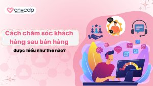 Cach cham soc khach hang sau ban hang