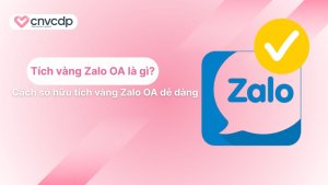 Tim hieu tich vang Zalo OA la gi va cach so huu Zalo OA nhanh chong