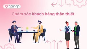 cham soc khach hang than thiet