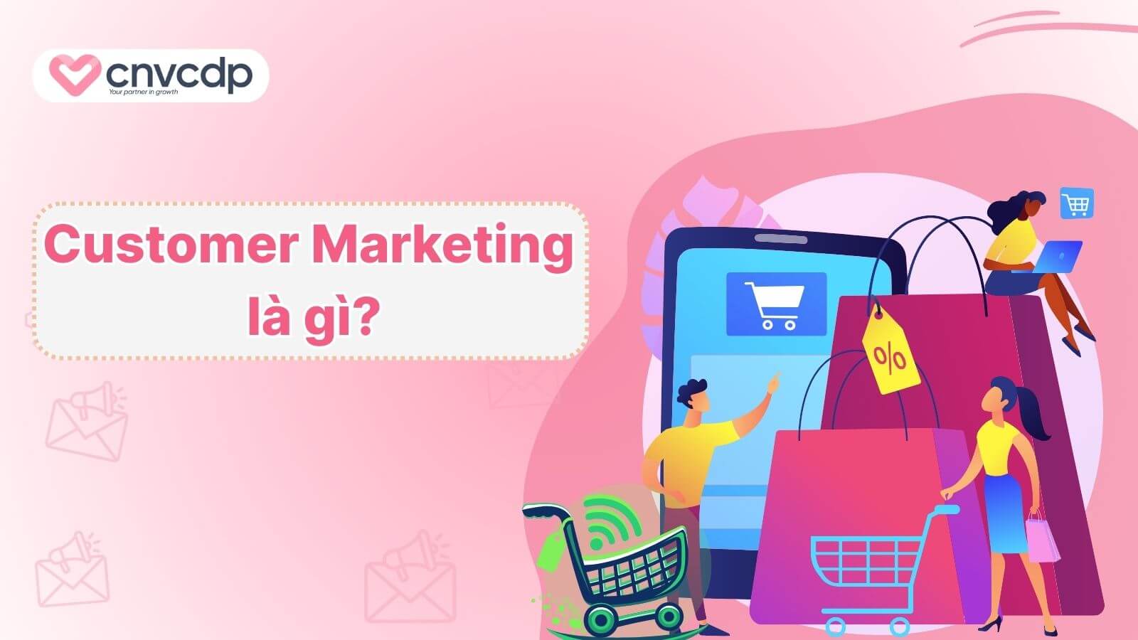 Customer Marketing là gì và cách giữ chân khách hàng HIỆU QUẢ 1 Customer Marketing la gi