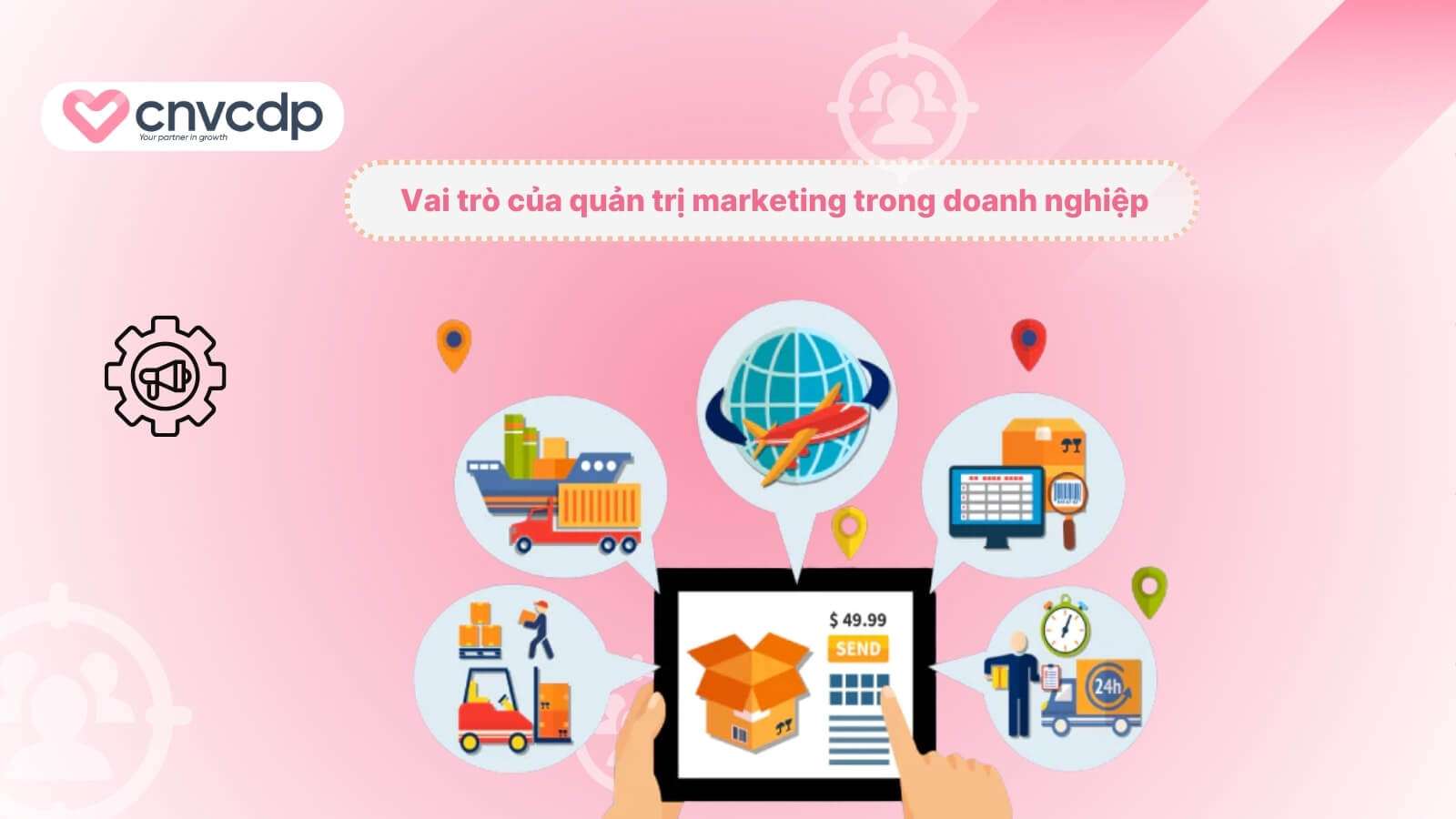 Quản trị Marketing là gì? Đặc điểm vai trò trong doanh nghiệp 7 Toi uu hoa trong quy trinh phan phoi và ban hang