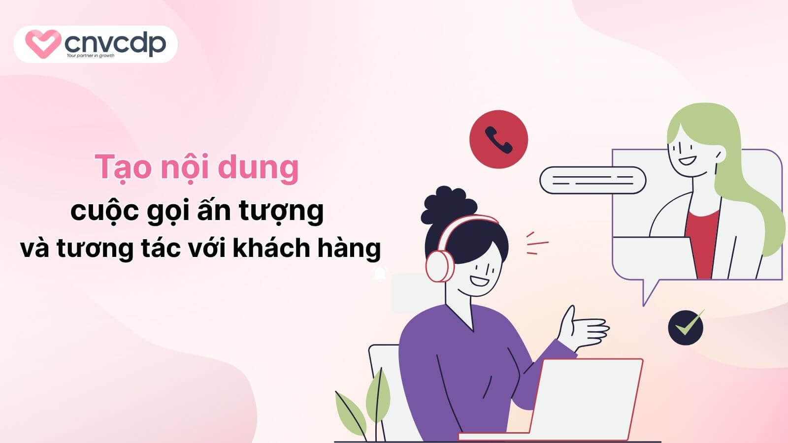 5+ Mẫu kịch bản bán hàng qua điện thoại HIỆU QUẢ nâng cao doanh thu 3 thiet-ke-noi-dung-cuoc-goi-an-tuong-voi-khach-hang