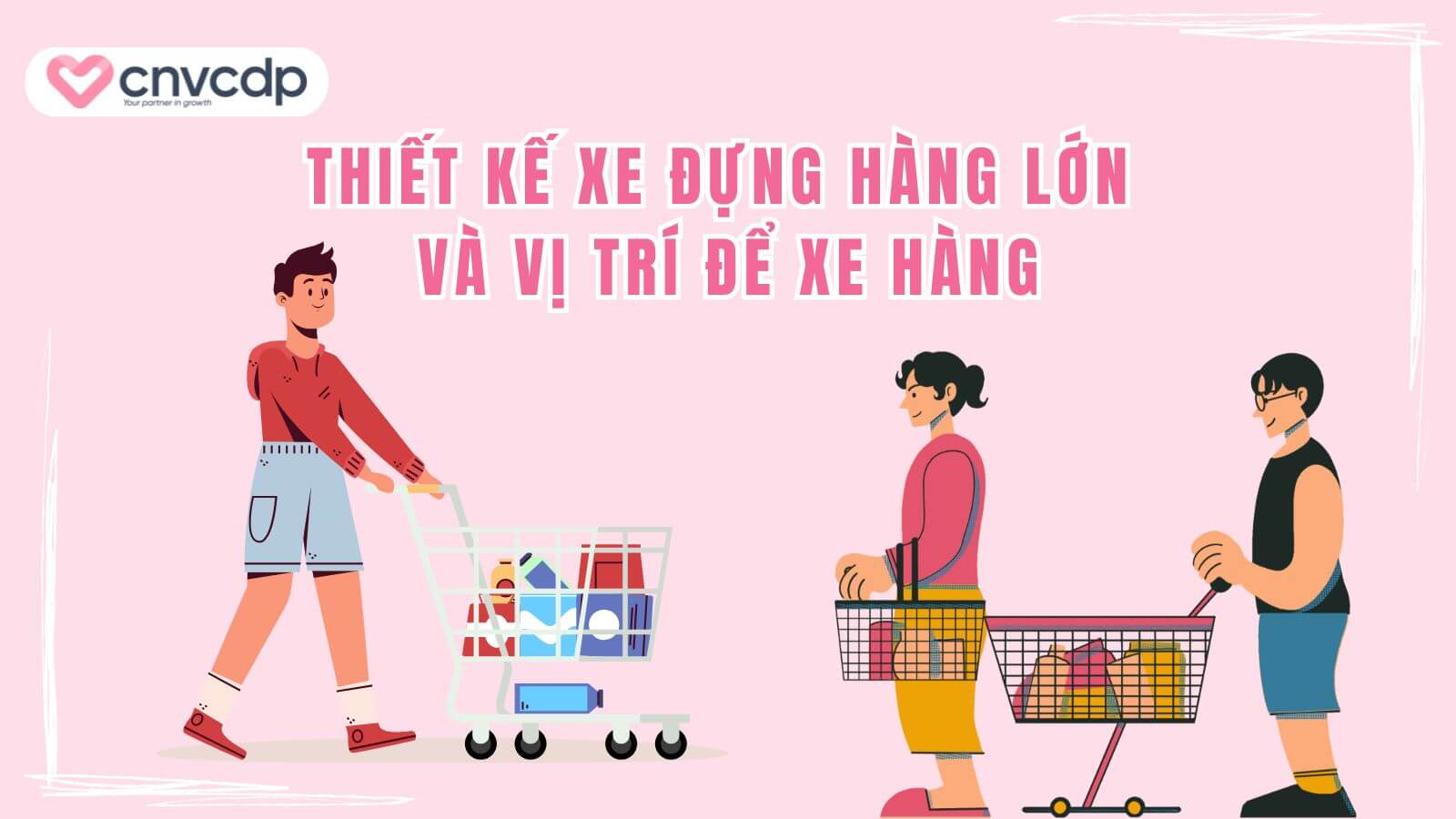Bật mí 11+ thủ thuật bán hàng chinh phục khách hàng và tăng doanh thu 6 thiet ke xe day hang hoa lon va vi tri dat xe hang