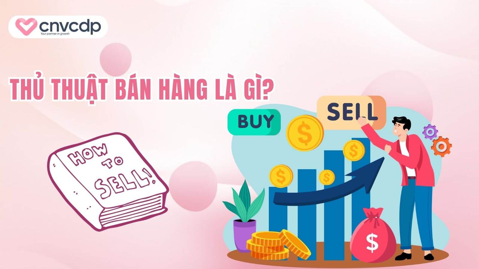 Bật mí 11+ thủ thuật bán hàng chinh phục khách hàng và tăng doanh thu 1 thu thuat ban hang la gi