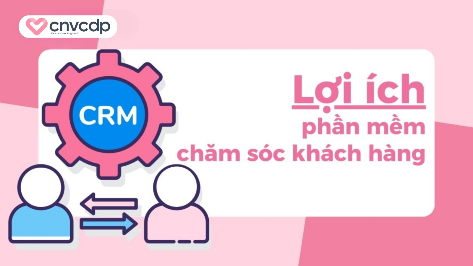 Top 22 phần mềm chăm sóc khách hàng CRM Tool miễn phí và tốt nhất hiện nay 7 Lợi ích của phần mềm chăm sóc khách hàng