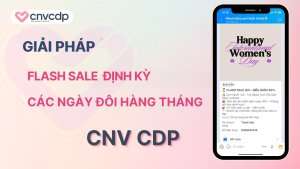 Flash Sale là gì? Giải pháp Flash Sale hiệu quả tăng doanh thu 2025 22 Giai phap Flash Sale dinh ky tu CNV CDP