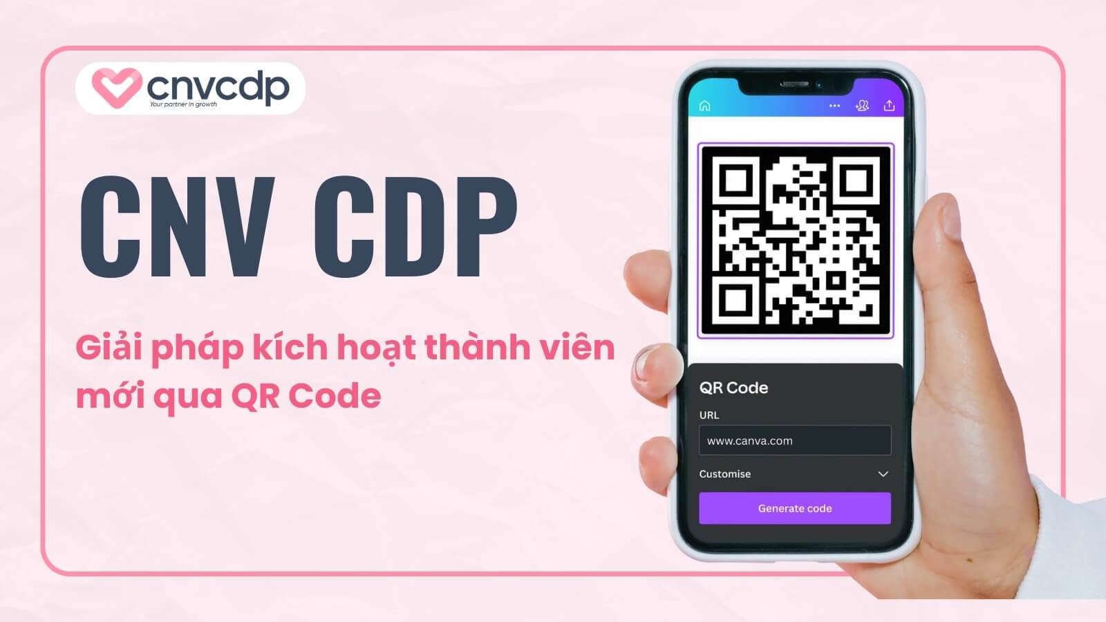 Giải pháp kích hoạt thành viên mới qua QR Code NHANH CHÓNG từ CNV CDP 19 Don vi cung cap giai phap kich hoat thanh vien moi qua QR Code hieu qua