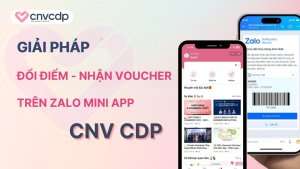 Đổi điểm nhận voucher trên Zalo Mini App giữ chân khách hàng hiệu quả 26 Giai phap doi diem nhan voucher tren Zalo Mini App tu CNV CDP