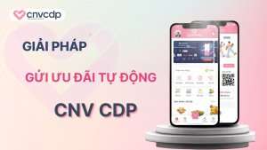 Giai phap gui uu dai tu dong den khach hang tu CNV CDP