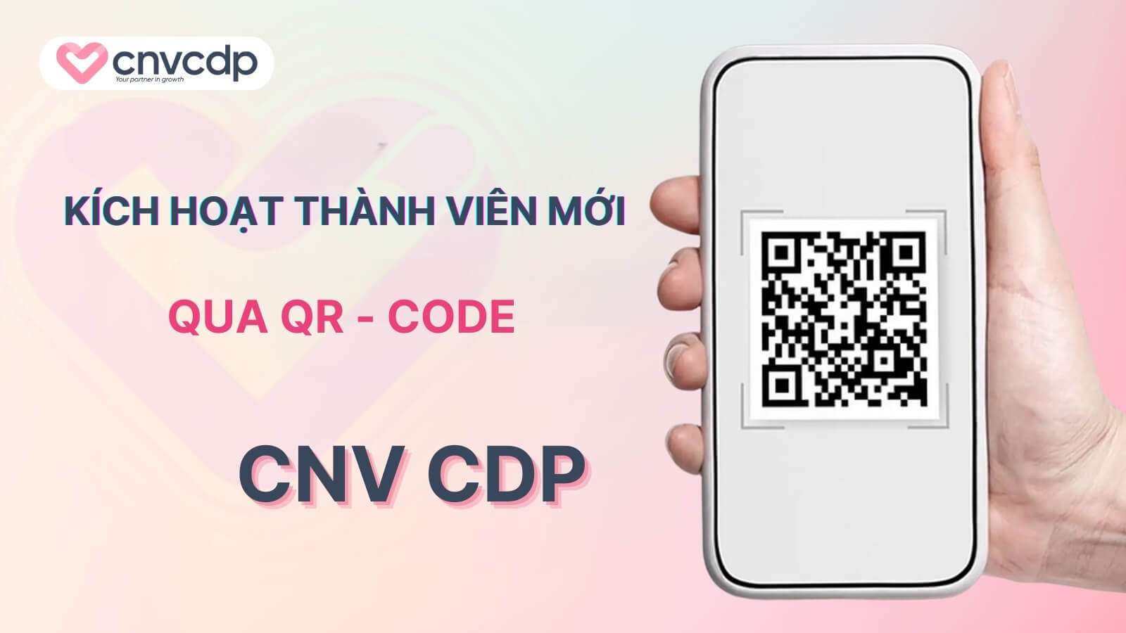 Giải pháp kích hoạt thành viên mới qua QR Code NHANH CHÓNG từ CNV CDP 2 Giai phap kick hoat thanh vien moi qua QR Code