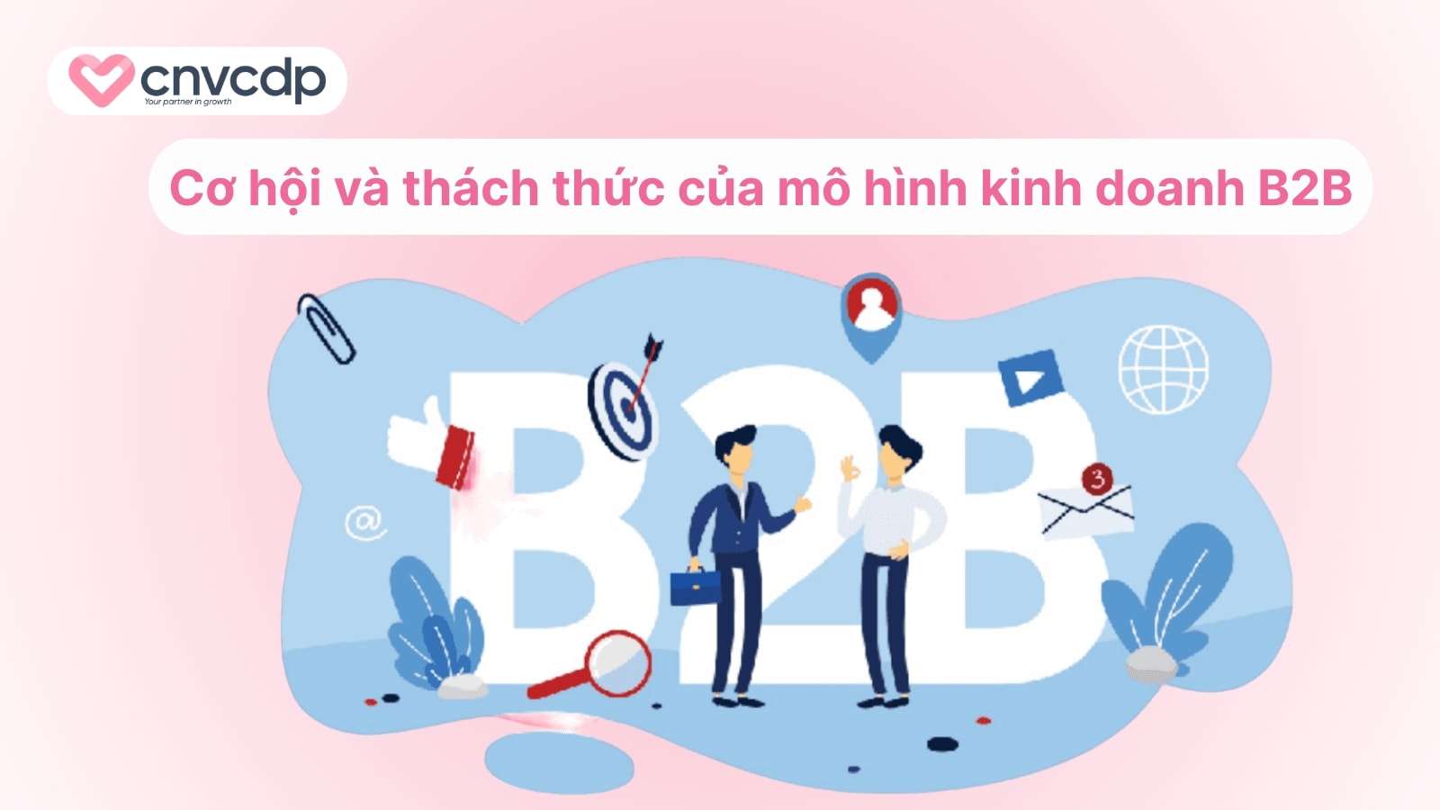 Xây dựng mô hình kinh doanh B2B HIỆU QUẢ & TỐI ƯU 9 Co hoi va thach thuc cua mo hinh kinh doanh B2B