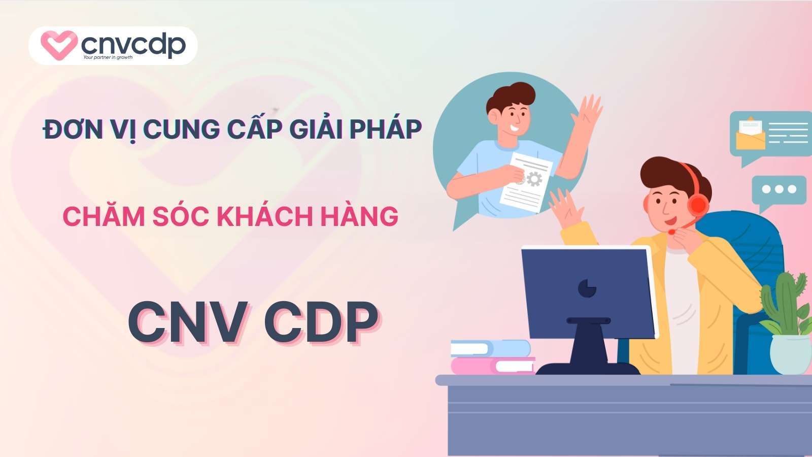 CNV CDP - Đơn vị cung cấp giải pháp chăm sóc khách hàng chuyên nghiệp 2 Don vi cung cap giai phap cham soc khach hang toan dien