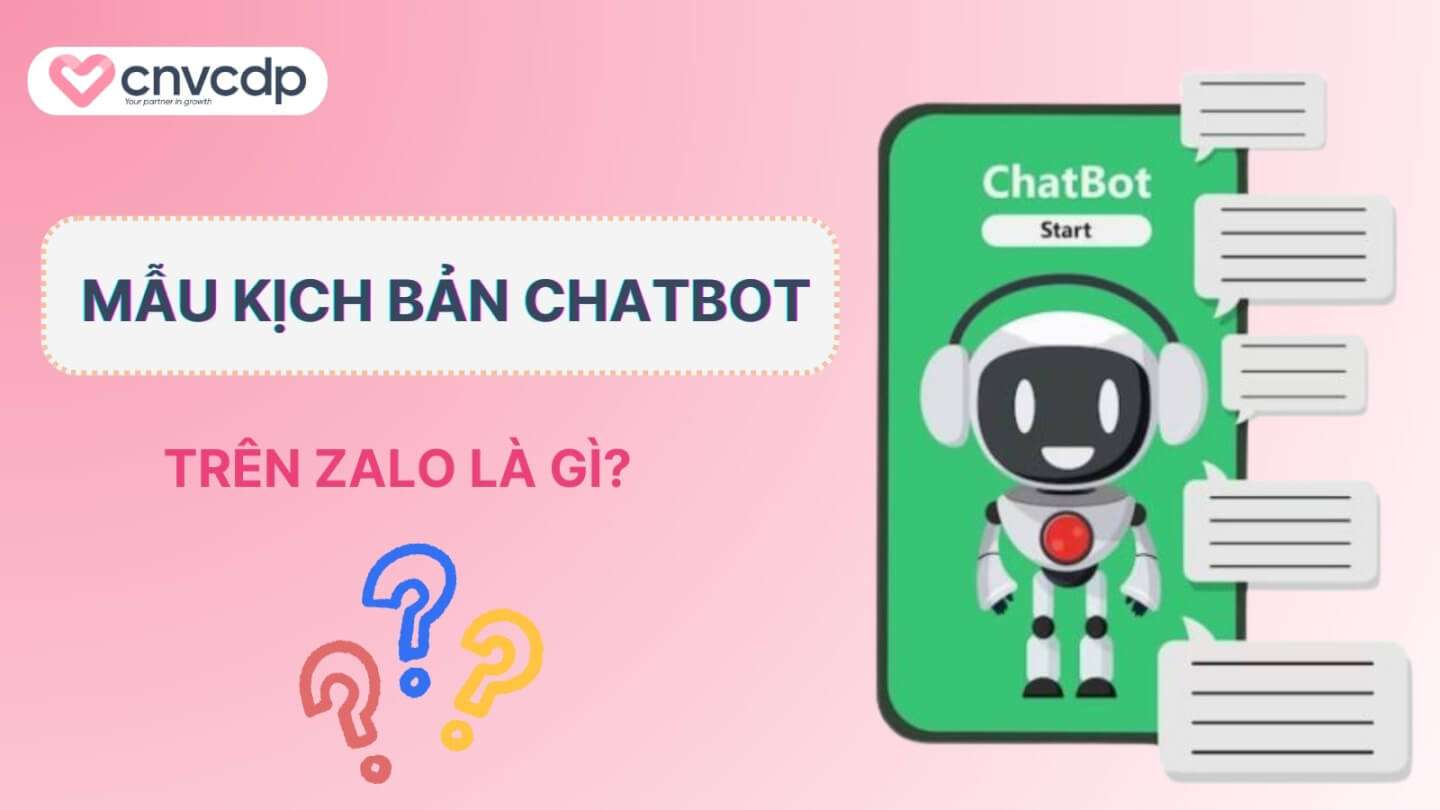 10+ mẫu kịch bản chatbot trên zalo chuyên nghiệp, thông dụng nhất hiện nay 3 Nhu the nao la mau kich ban chatbot tren Zalo