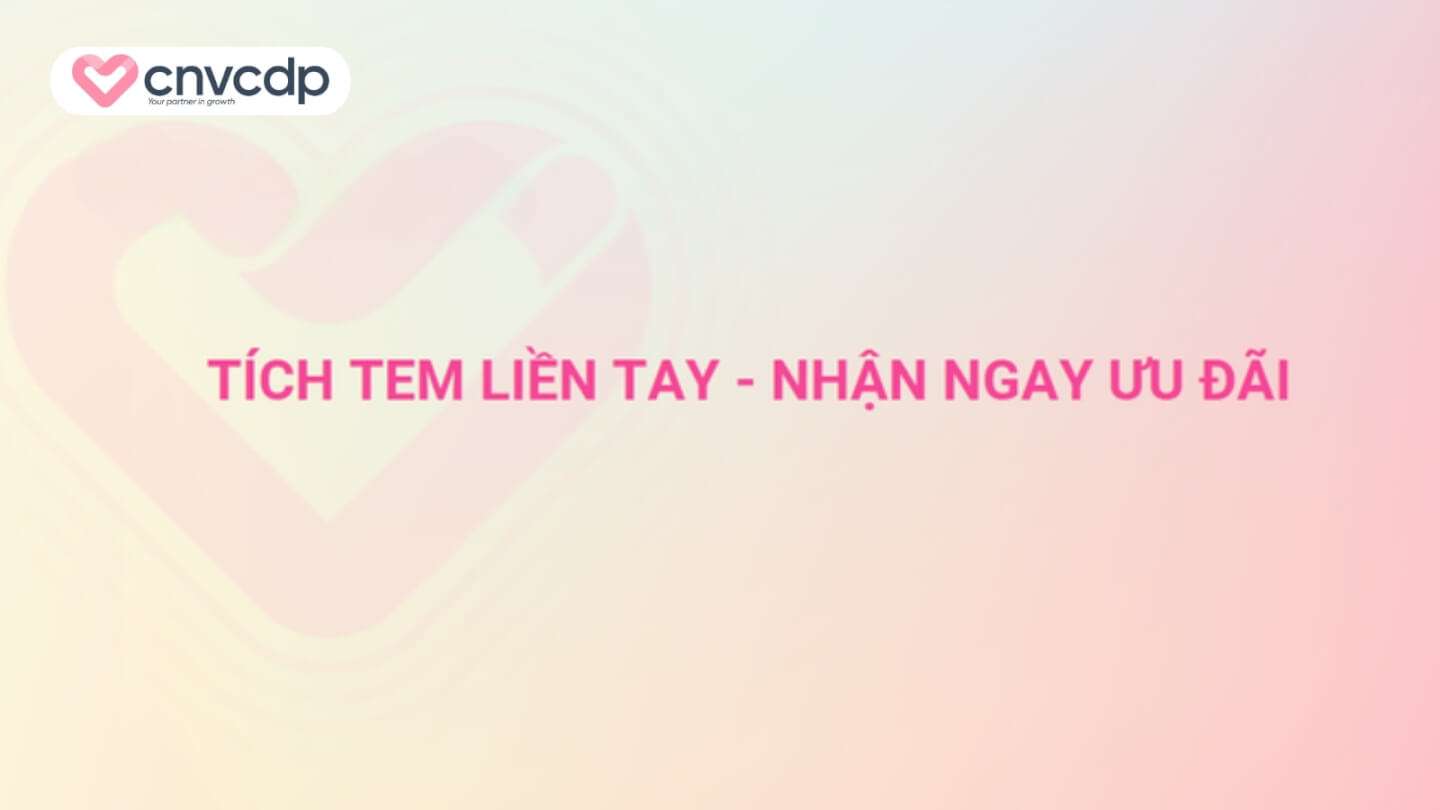 Giải pháp tích tem nhận ưu đãi hiệu quả, tăng doanh thu từ CNV CDP 3 Tong quan ve giai phap tich tem lien tay nhan ngay uu dai