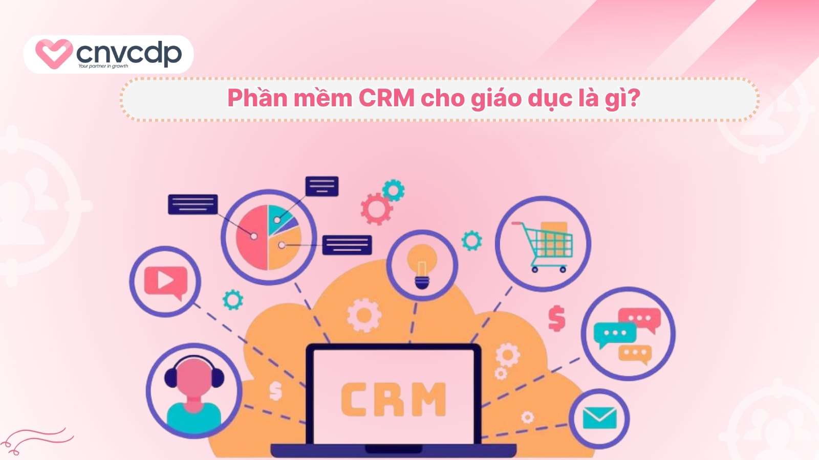 Top 10 phần mềm CRM cho giáo dục giúp quản lý và đào tạo dễ dàng 3 Phan mem CRM cho giao duc la gi