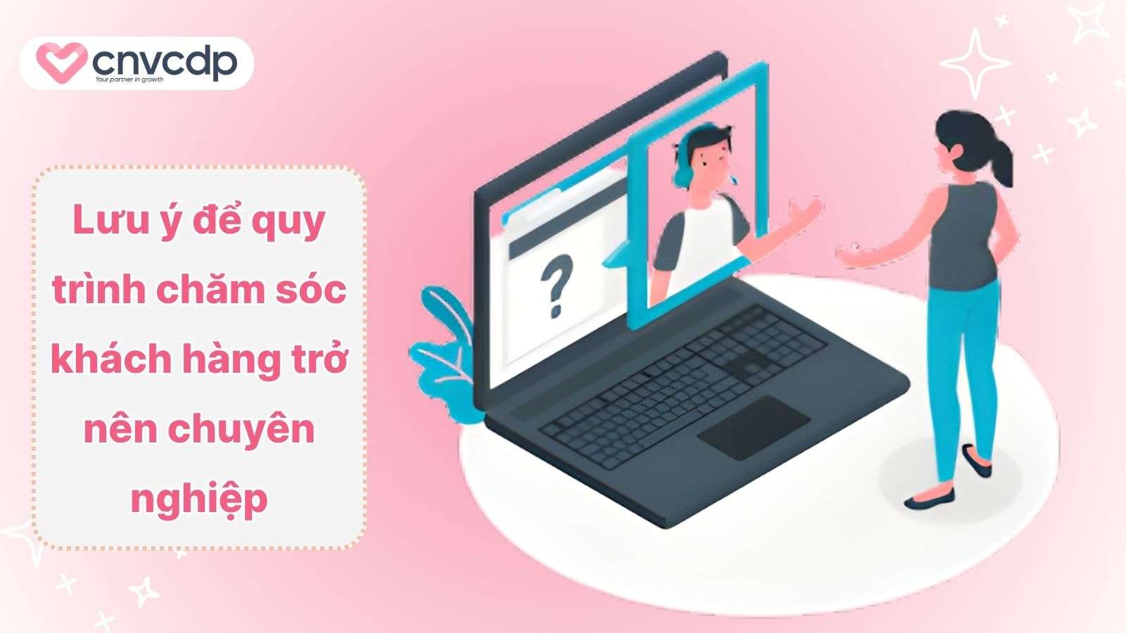 Luu y de quy trinh cham soc khach hang tro nen chuyen nghiep