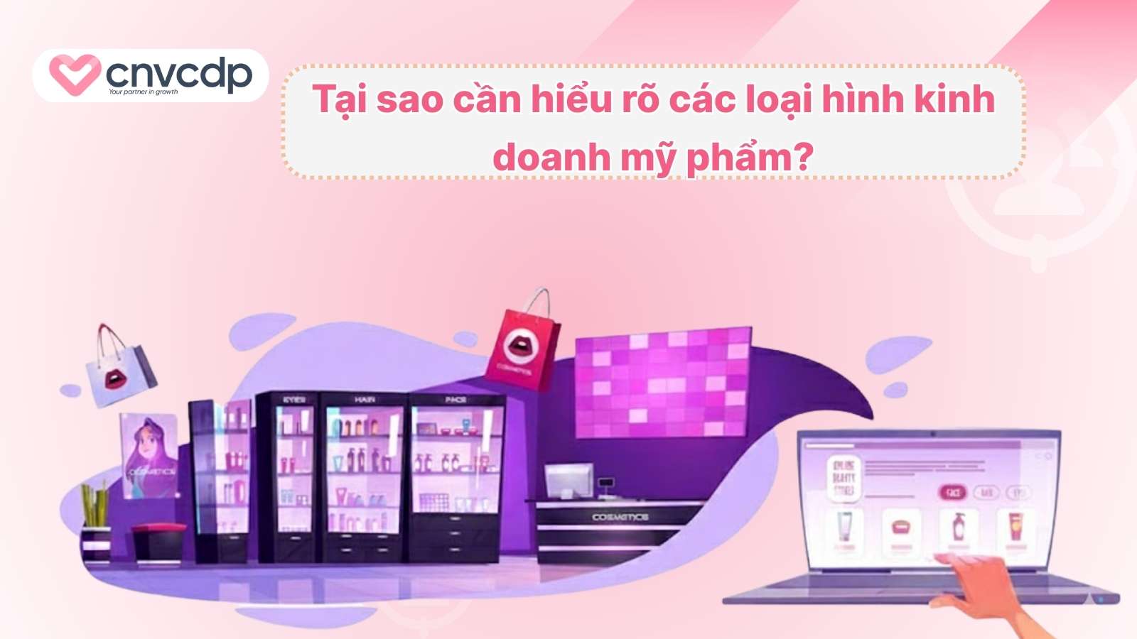 Các loại hình kinh doanh shop mỹ phẩm hiệu quả cho người mới bắt đầu 3 Tai sao can hieu ro cac loai hinh kinh doanh my pham