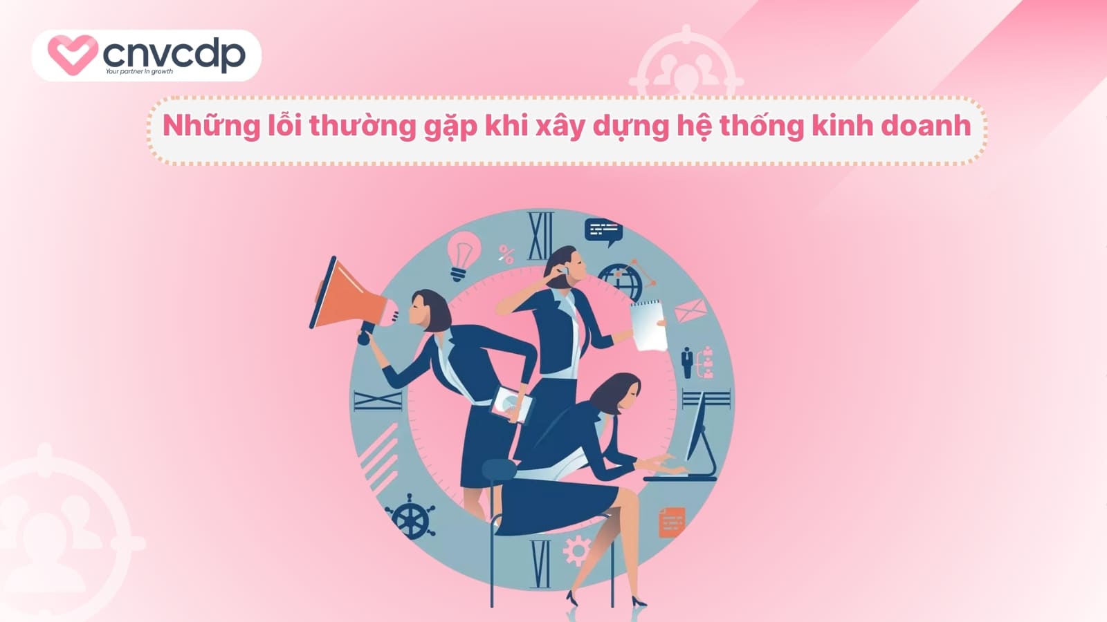 Kinh doanh hệ thống là gì? Cách vận hành hiệu quả cho doanh nghiệp 12 Nhung loi thuong gap khi xay dung he thong kinh doanh