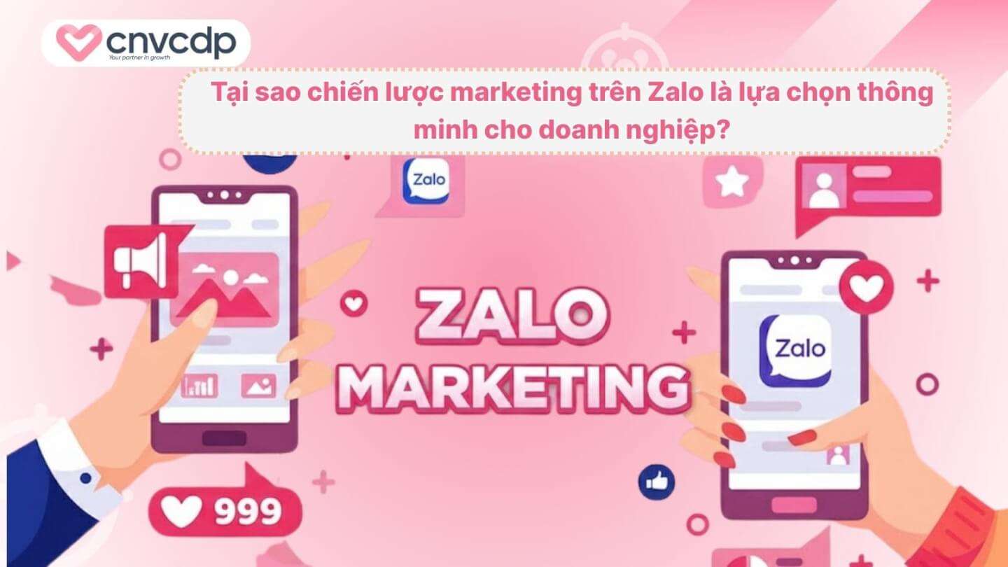 Chiến lược marketing trên Zalo tăng tương tác và tiếp cận khách hàng 3 Tai sao chien luoc marketing tren Zalo la lua chon thong minh cho doanh nghiep