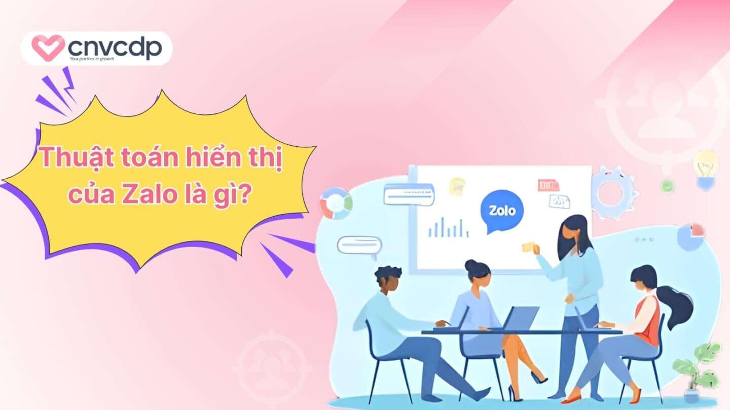 Bí quyết tối ưu thuật toán hiển thị của Zalo cho doanh nghiệp 3 Thuat toan hien thi cua Zalo la gi