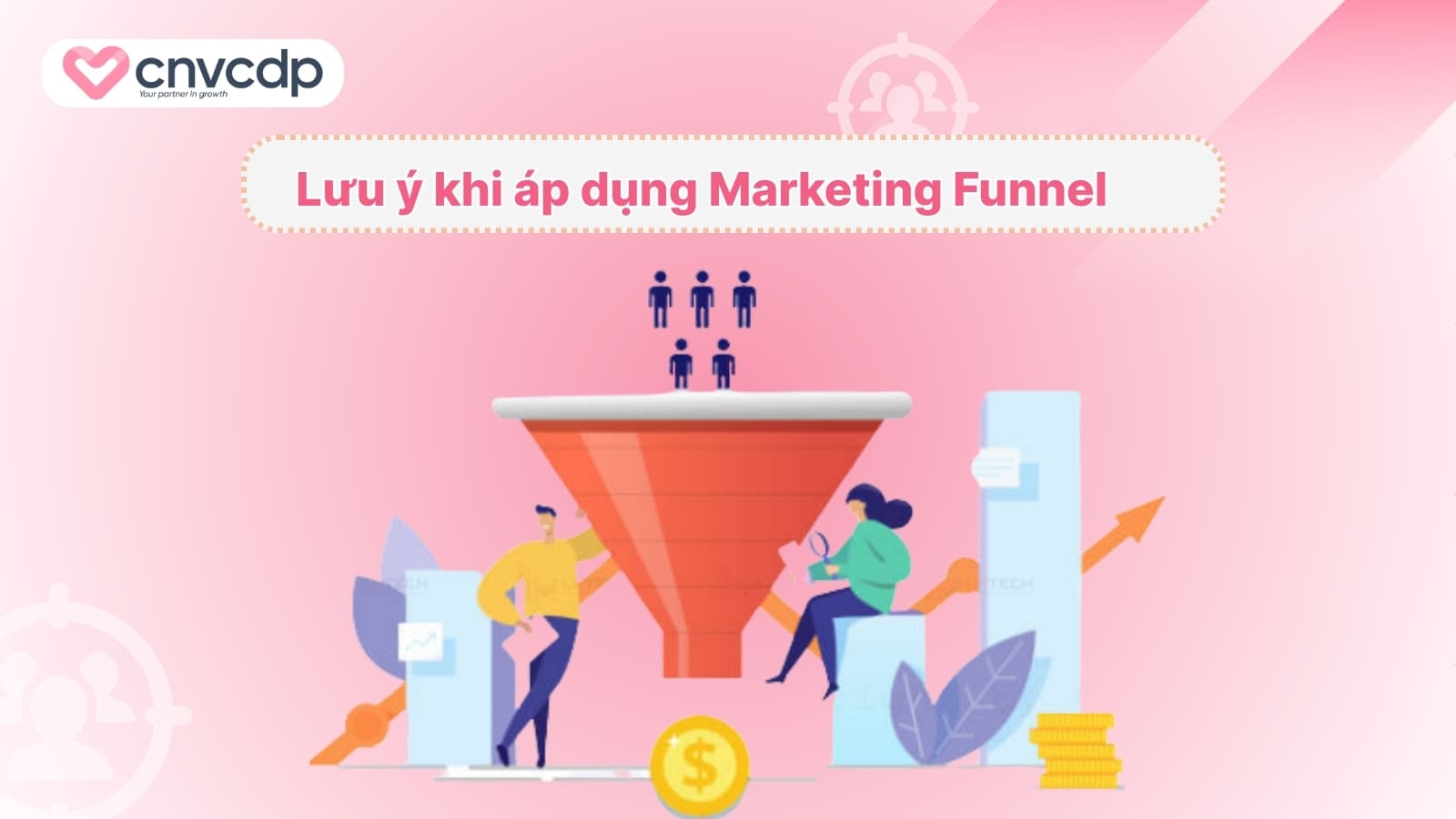 Marketing Funnel là gì? Vai trò và cách hoạt động tối ưu chuyển đổi 10 Luu y khi ap dung Marketing Funnel