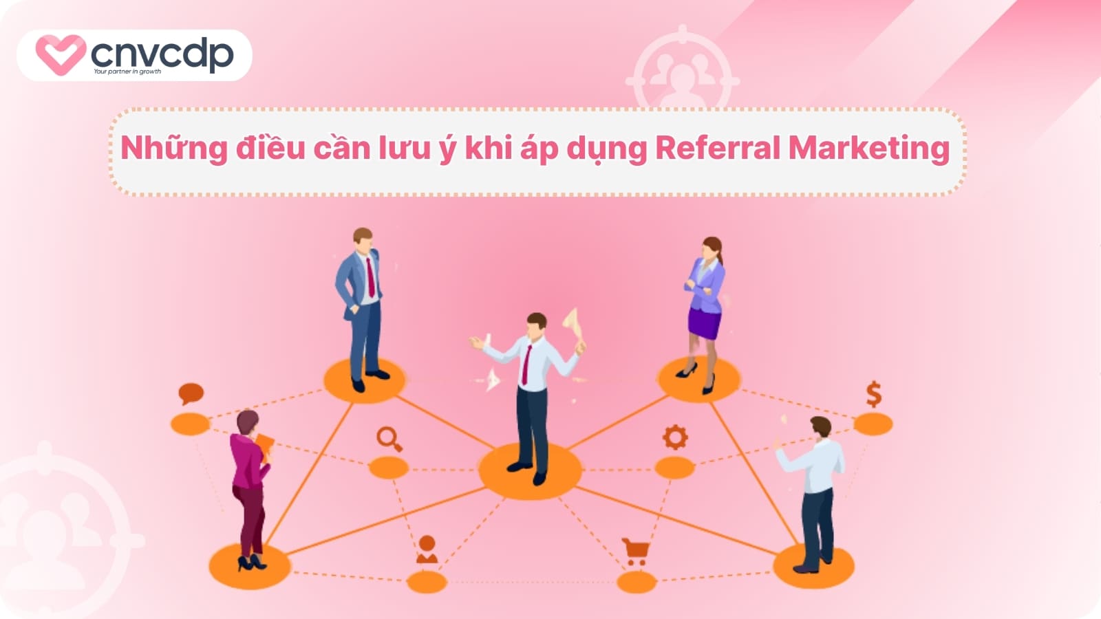 Nhung dieu can luu y khi ap dung Referral Marketing