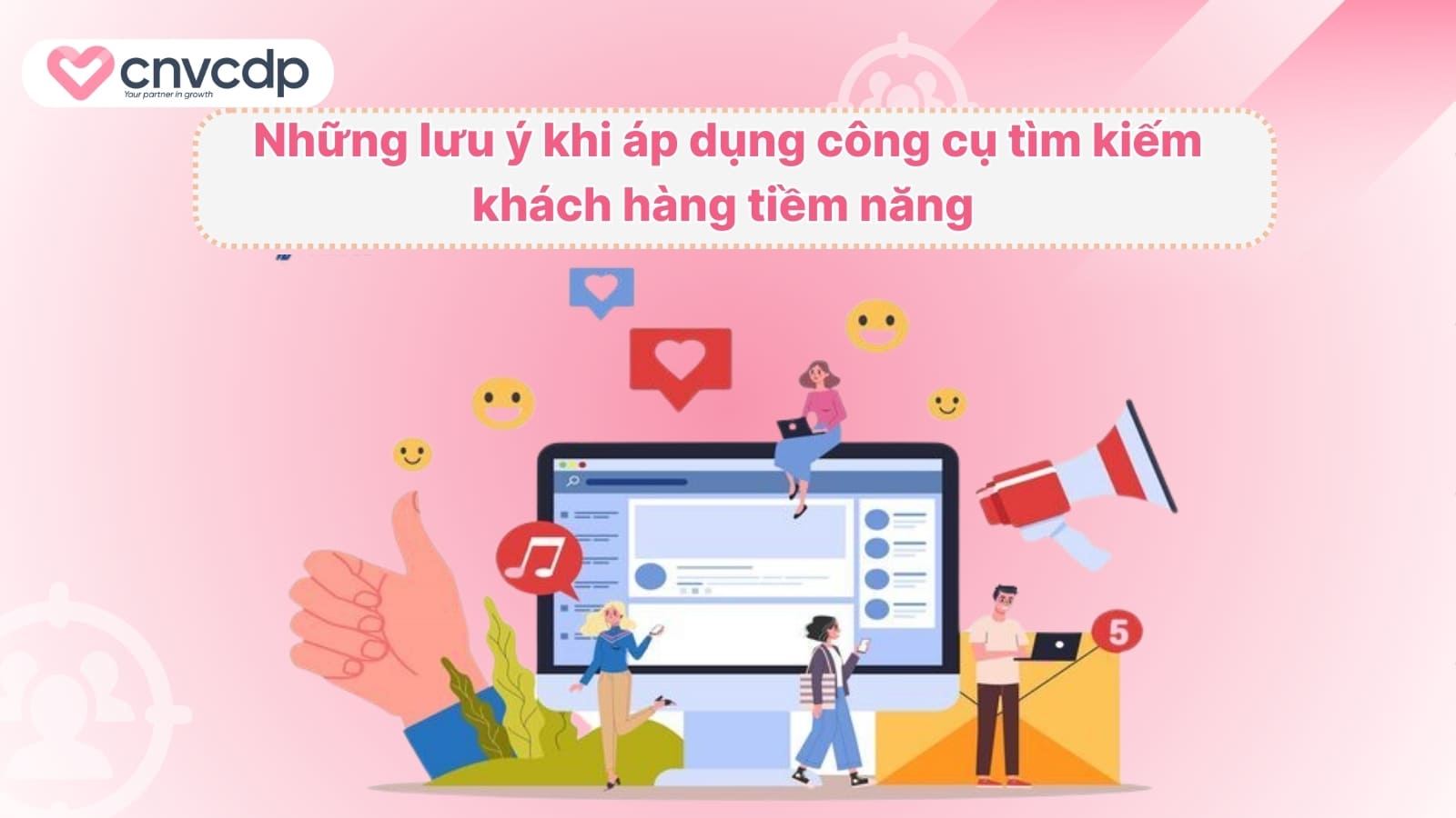 Top 11+ công cụ tìm kiếm khách hàng tiềm năng hiệu quả và tốt nhất 2026 11 Nhung luu y khi ap dung cong cu tim kiem khach hang tiem nang