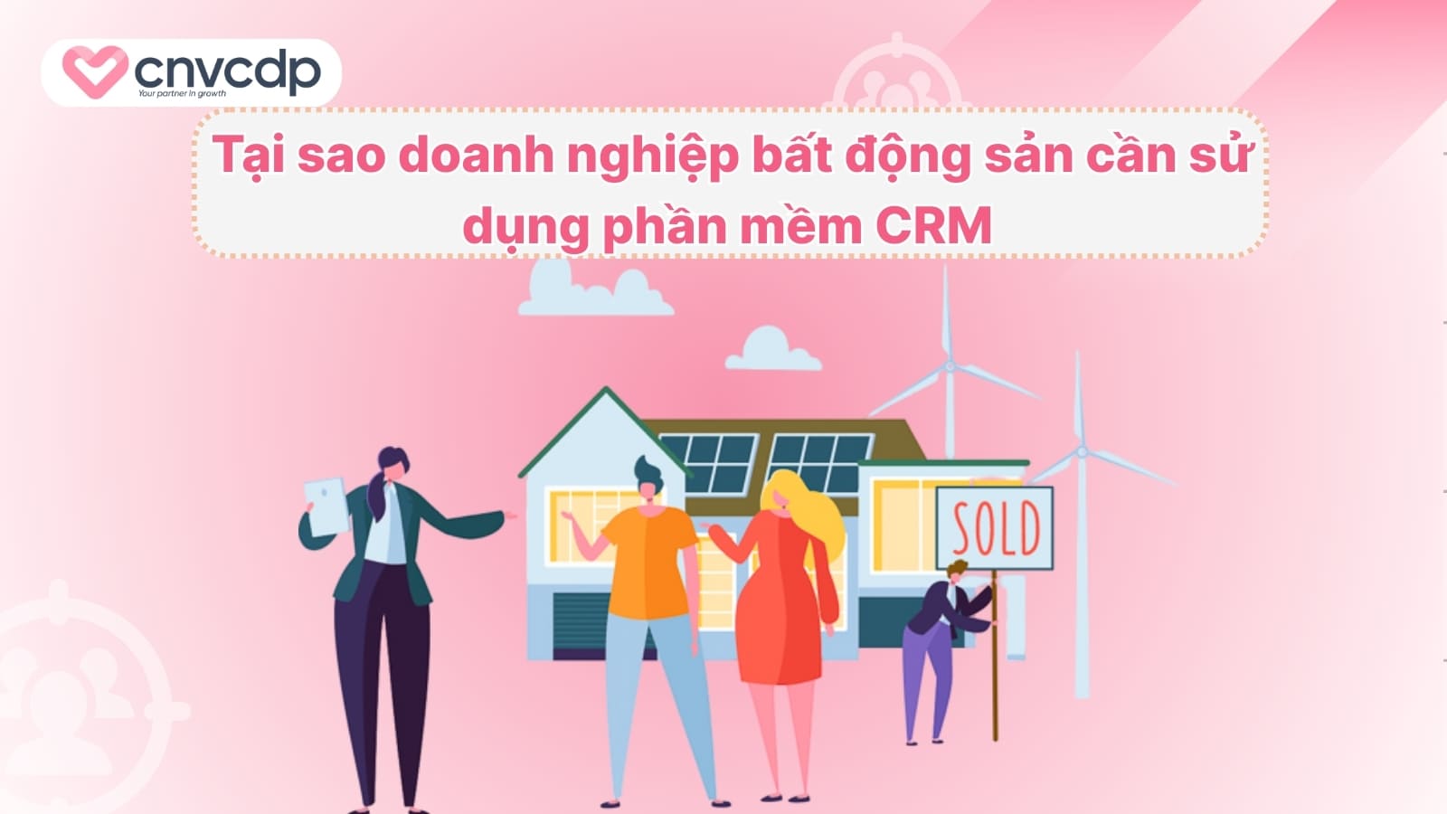 Tai sao doanh nghiep bat dong san can su dung phan mem CRM