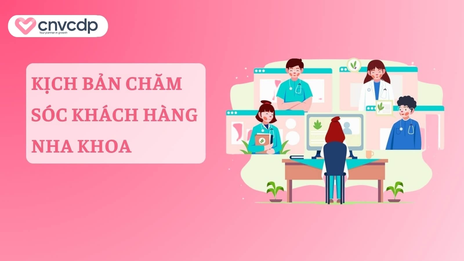 5+ mẫu kịch bản chăm sóc khách hàng cho các ngành 12 Kich ban cham soc khach hang danh cho nha khoa