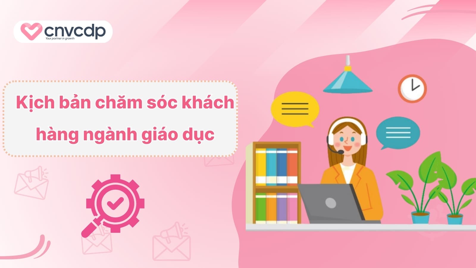 5+ mẫu kịch bản chăm sóc khách hàng cho các ngành 15 Kich ban cham soc khach hang nganh giao duc