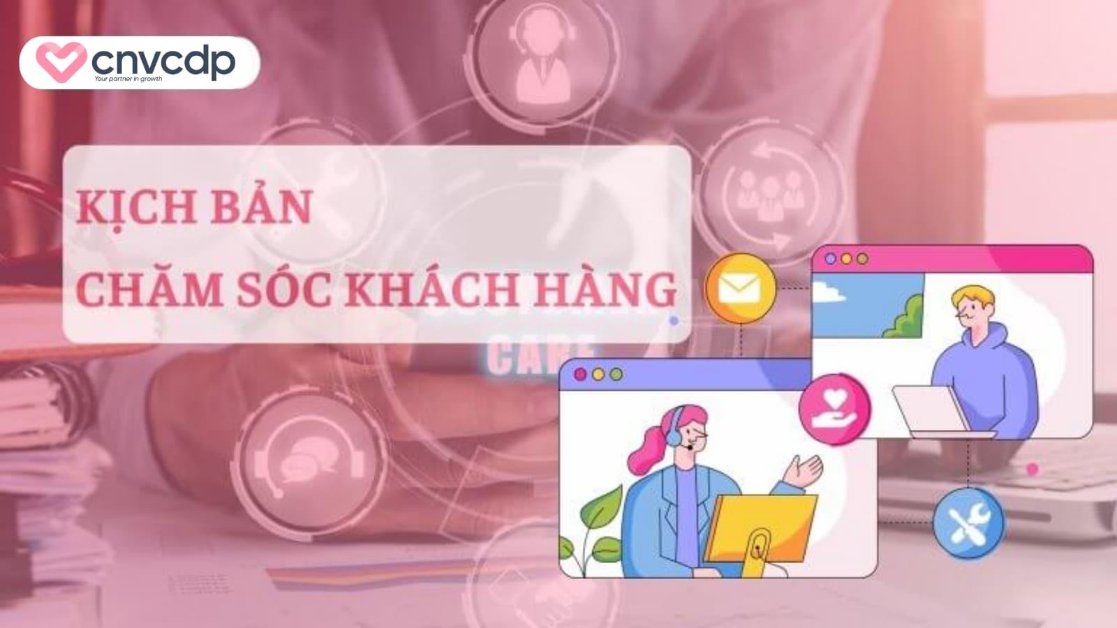 5+ mẫu kịch bản chăm sóc khách hàng cho các ngành 2 Kich ban cham soc khach hang
