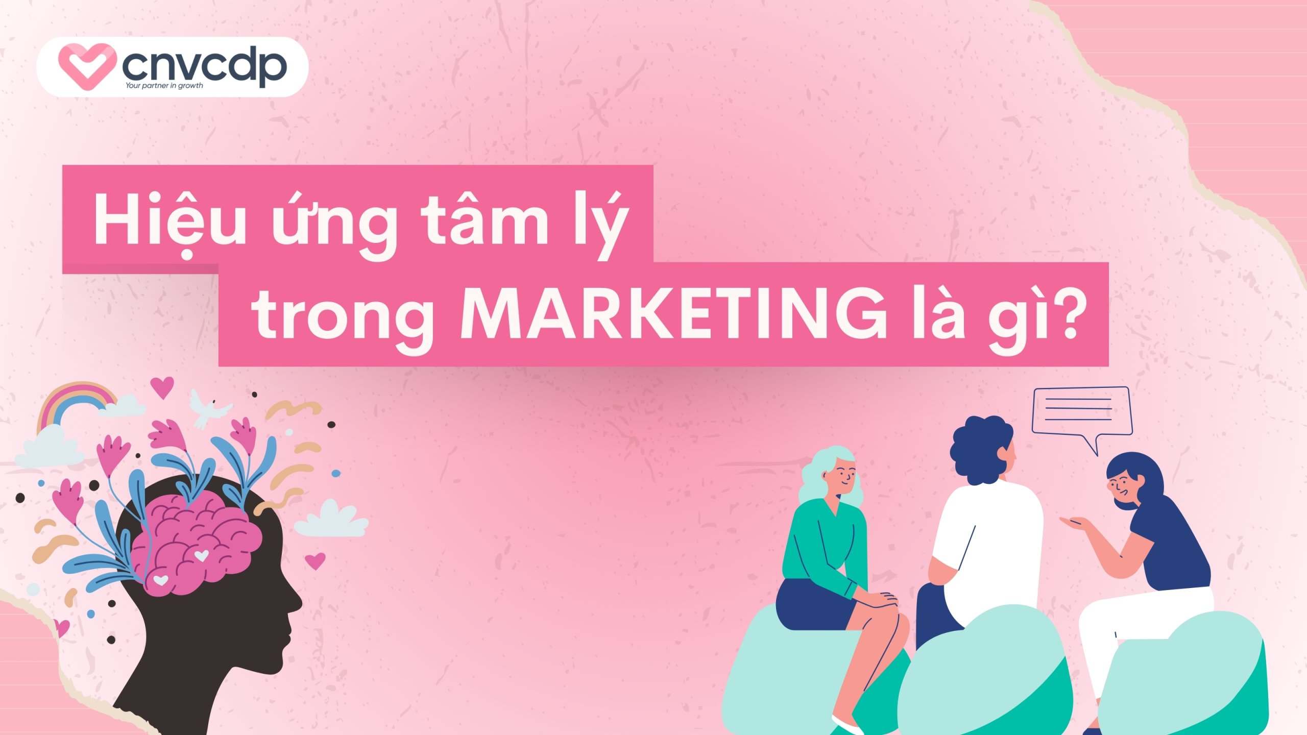 15 Hiệu ứng tâm lý trong Marketing phổ biến và cách ứng dụng 3 Hiệu ứng tâm lý trong Marketing là gì