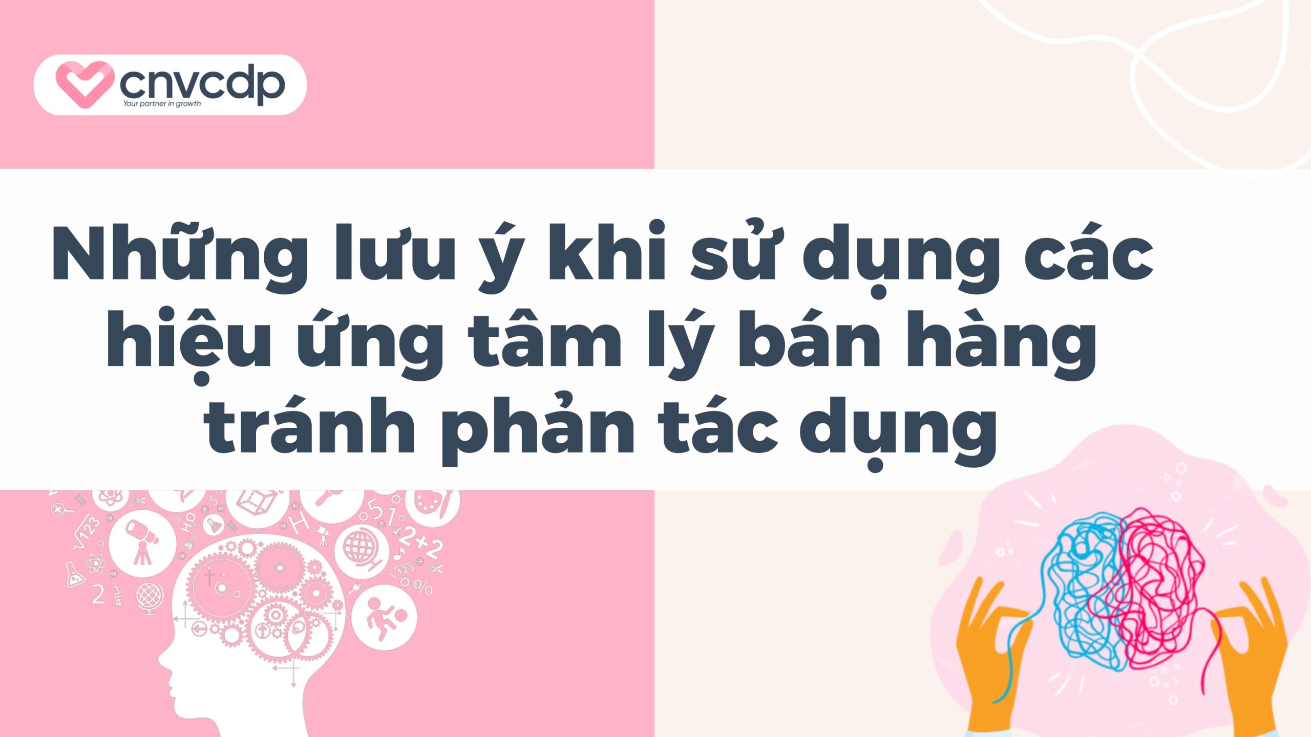 15 Hiệu ứng tâm lý trong Marketing phổ biến và cách ứng dụng 18 Những lưu ý khi ứng dụng hiệu ứng tâm lý tránh phản tác dụng