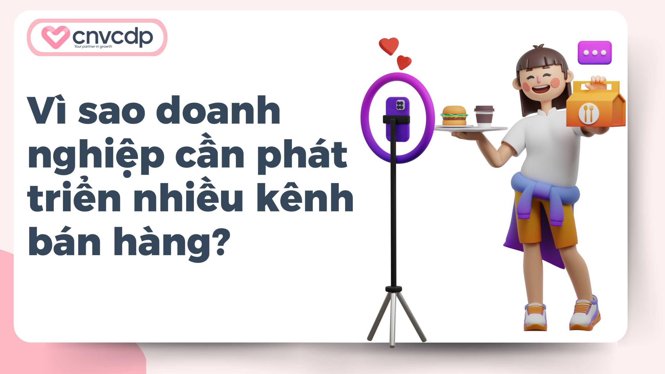 Kênh bán hàng là gì? Các kênh bán hàng phổ biến bứt phá doanh số 5 Vì sao doanh nghiệp cần phát triển nhiều kênh bán hàng