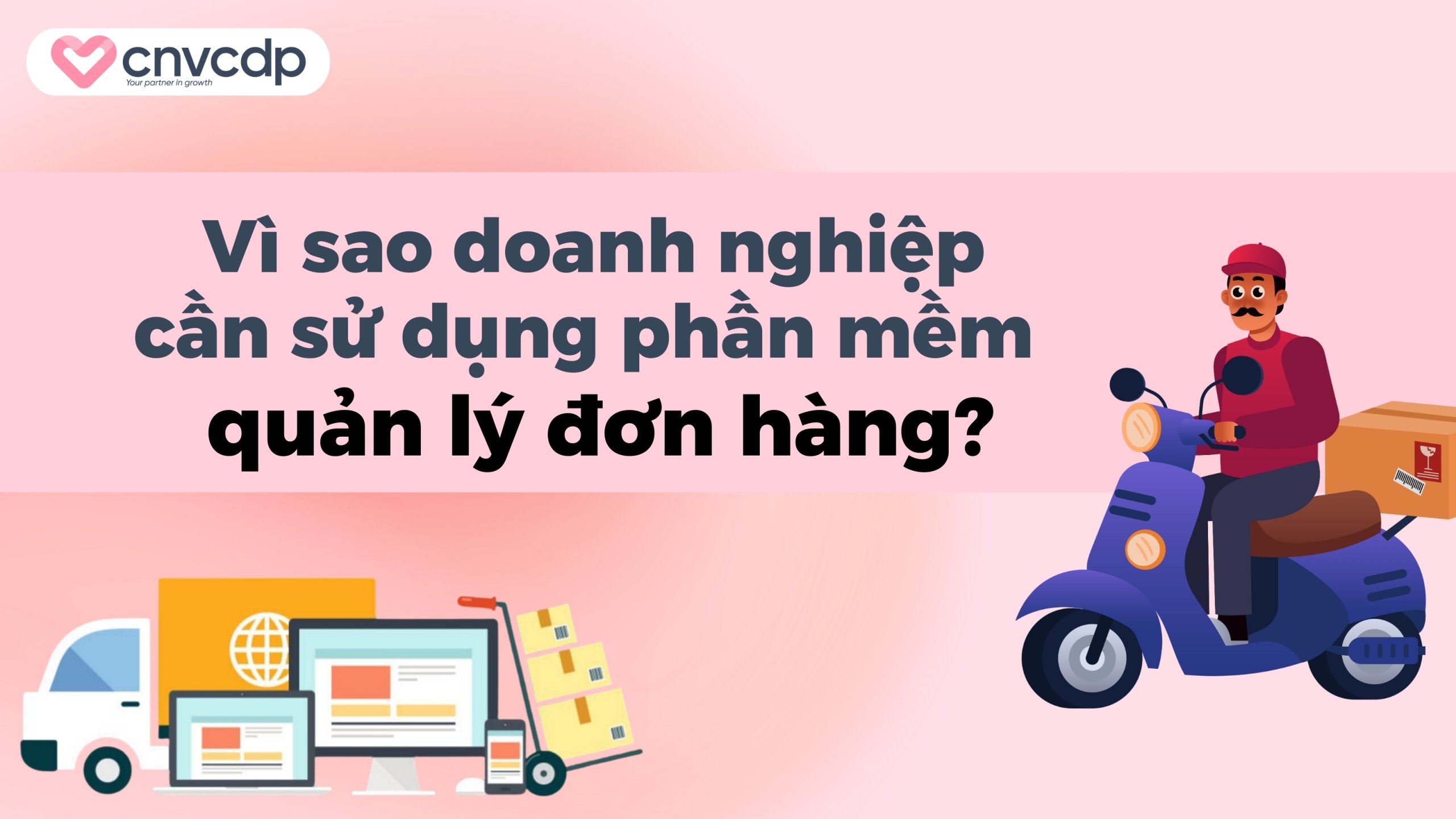Tổng hợp 9 phần mềm quản lý đơn hàng hiệu quả nhất năm 2026 17 Vì sao doanh nghiệp cần sử dụng phần mềm quản lý đơn hàng