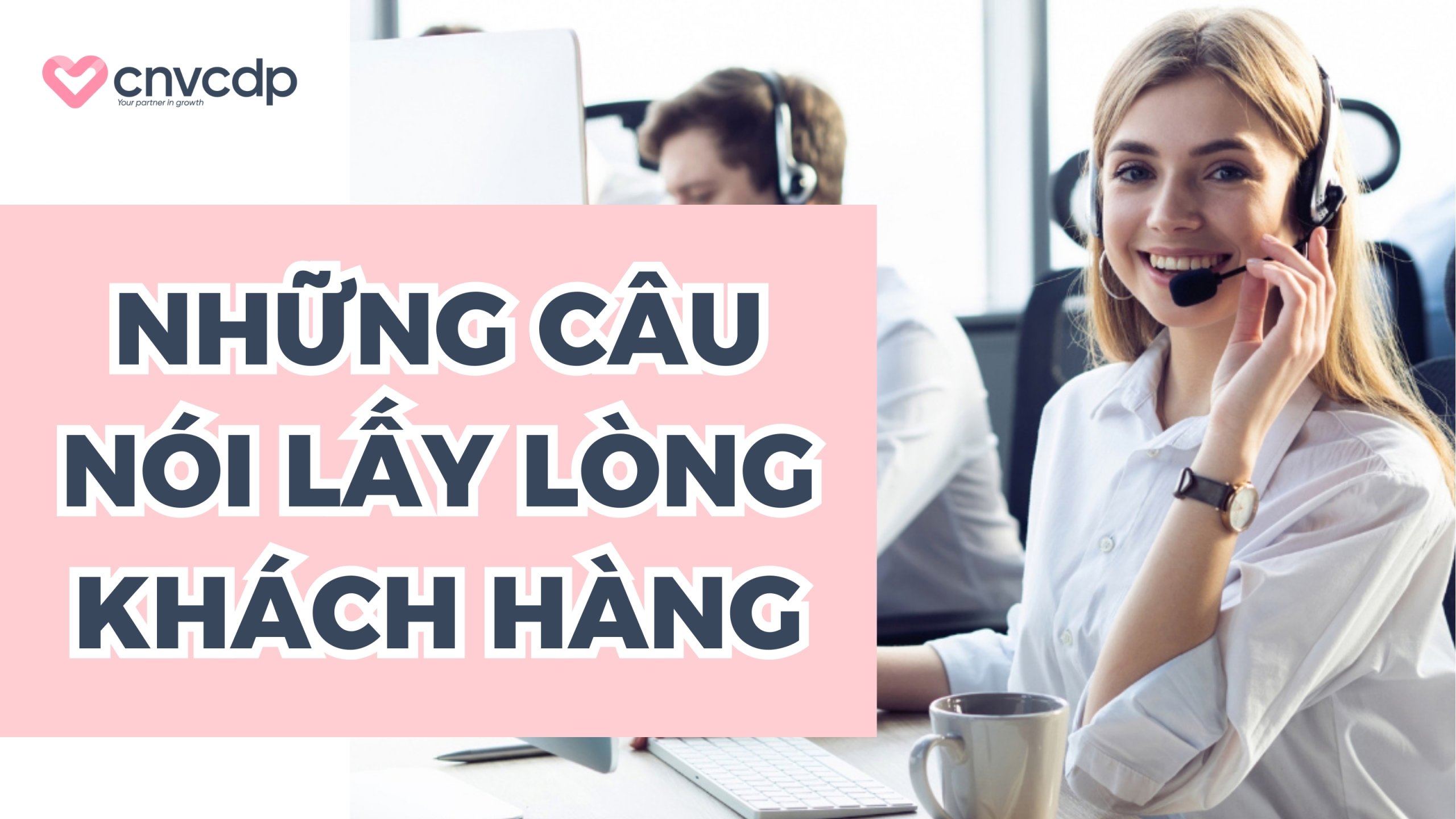 7 Cách lấy lòng khách hàng nâng cao hiệu quả kinh doanh 6 Những câu nói lấy lòng khách hàng và kịch bản tương tác