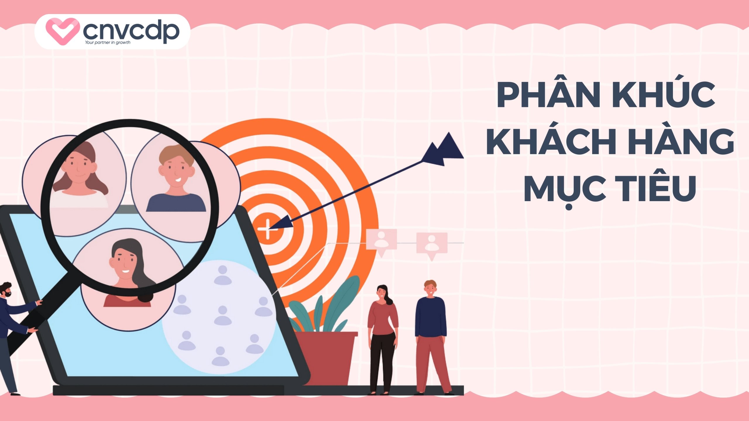 Cá nhân hóa trải nghiệm khách hàng giúp đột phá tăng trưởng 7 Phân khúc và xác định khách hàng mục tiêu